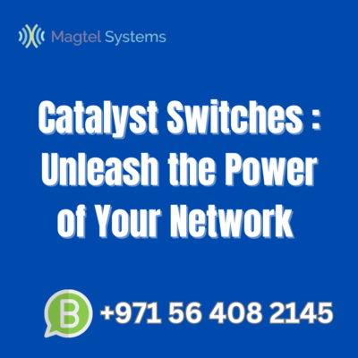 Catalyst Switches Unleash the Power of Your Network - Magtel Systems