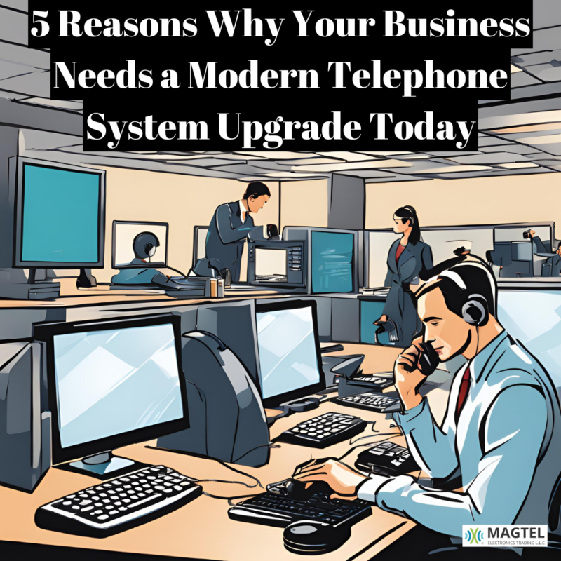 5 Reasons Why Your Business Needs a Modern Telephone System Upgrade Today